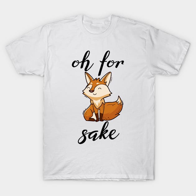 Oh For Fox Sake T-Shirt by SHB-art